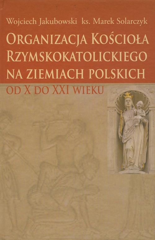 Okładka książki o tytule: Organizacja Kościoła Rzymskokatolickiego na ziemiach polskich