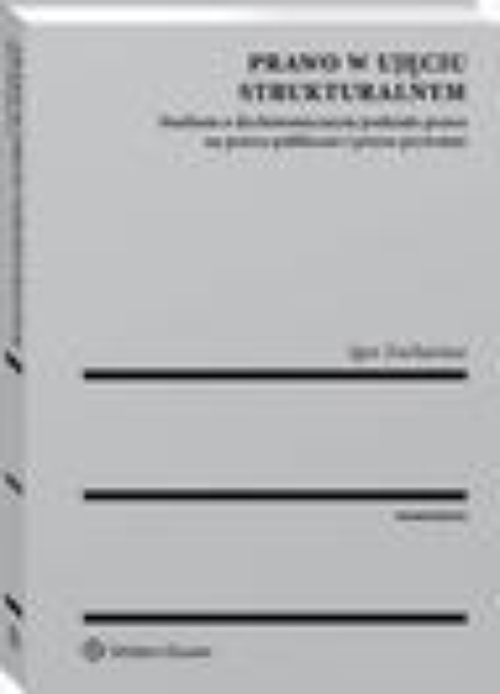 The cover of the book titled: Prawo w ujęciu strukturalnym. Studium o dychotomicznym podziale prawa na prawo publiczne i prawo prywatne
