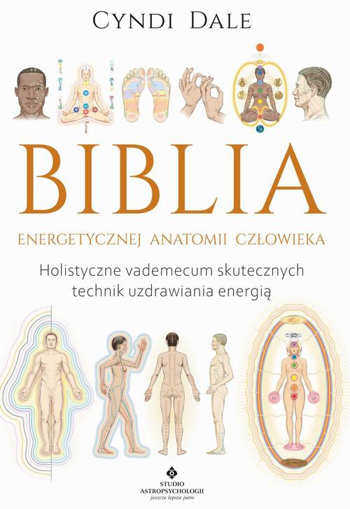 Okładka:Biblia energetycznej anatomii człowieka. Holistyczne vademecum skutecznych technik uzdrawiania energią - PDF 