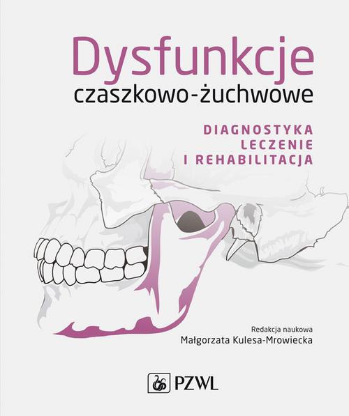 Okładka książki o tytule: Dysfunkcje czaszkowo-żuchwowe. Diagnostyka, leczenie i rehabilitacja