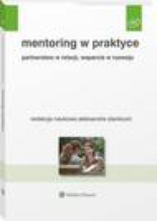 Okładka:Mentoring w praktyce. Partnerstwo w relacji, wsparcie w rozwoju 