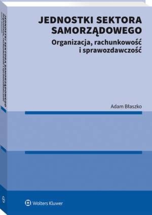 The cover of the book titled: Jednostki sektora samorządowego. Organizacja, rachunkowość i sprawozdawczość