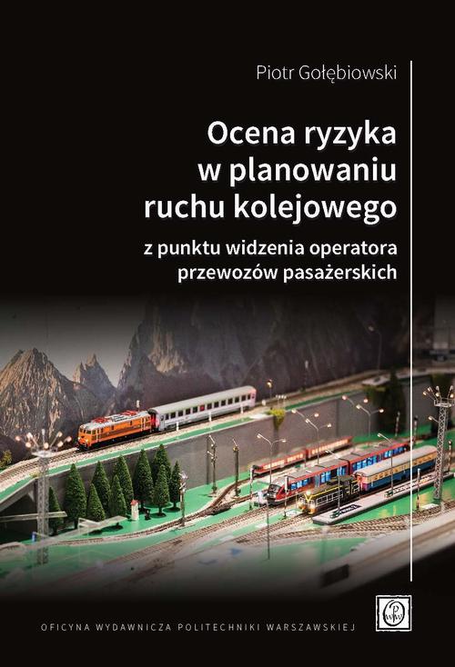 Okładka książki o tytule: Ocena ryzyka w planowaniu ruchu kolejowego z punktu widzenia operatora przewozów pasażerskich