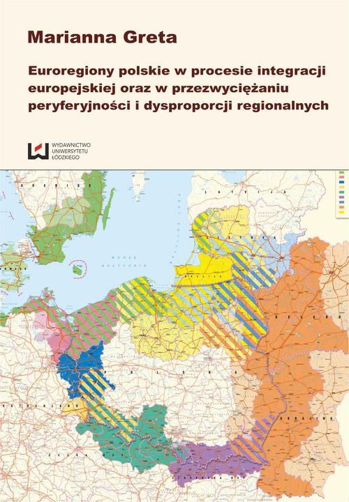 Okładka książki o tytule: Euroregiony polskie w procesie integracji europejskiej oraz w przezwyciężaniu peryferyjności i dysproporcji regionalnych