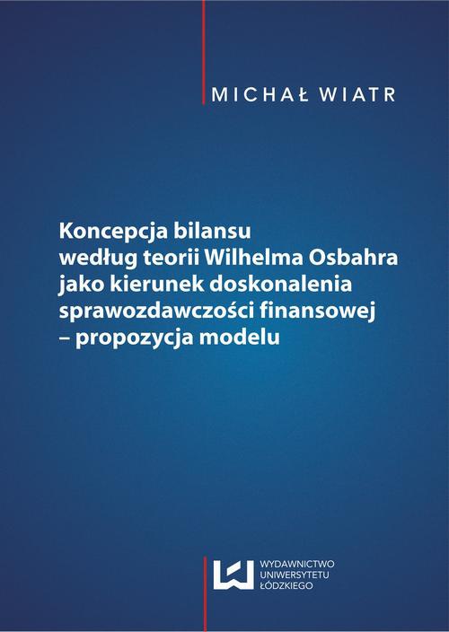 The cover of the book titled: Koncepcja bilansu według teorii Wilhelma Osbahra jako kierunek doskonalenia sprawozdawczości finansowej - propozycja modelu