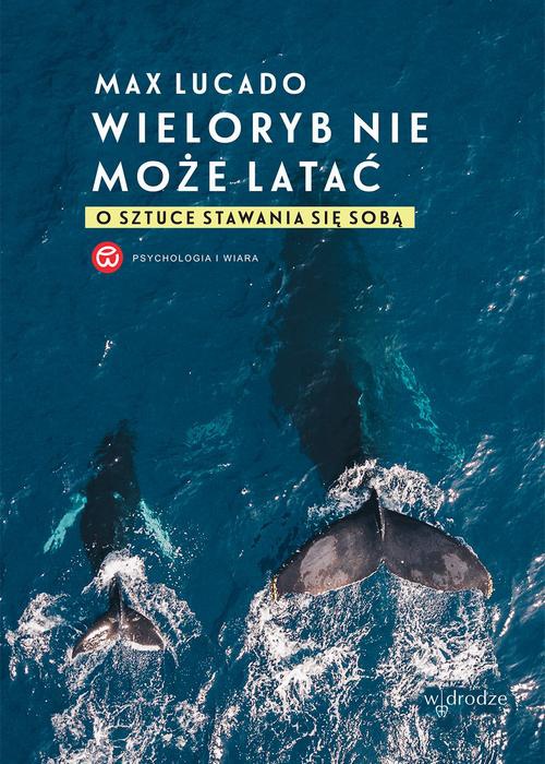 Okładka książki o tytule: Wieloryb nie może latać. O sztuce stawania się sobą