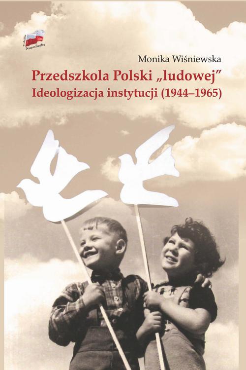 The cover of the book titled: Przedszkola Polski "ludowej". Ideologizacja instytucji (1944-1965)