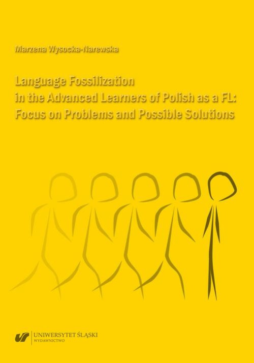 Okładka książki o tytule: Language Fossilization in the Advanced Learners of Polish as a FL: Focus on Problems and Possible Solutions