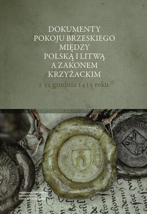 The cover of the book titled: Dokumenty pokoju brzeskiego między Polską i Litwą a Zakonem Krzyżackim z 31 grudnia 1435 roku