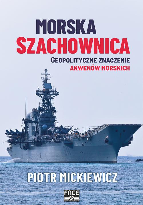 Okładka książki o tytule: Morska szachownica – geopolityczne znaczenie akwenów morskich