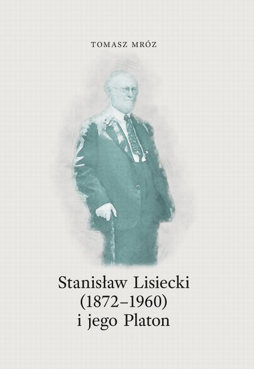 Okładka książki o tytule: Stanisław Lisiecki (1872-1960) i jego Platon