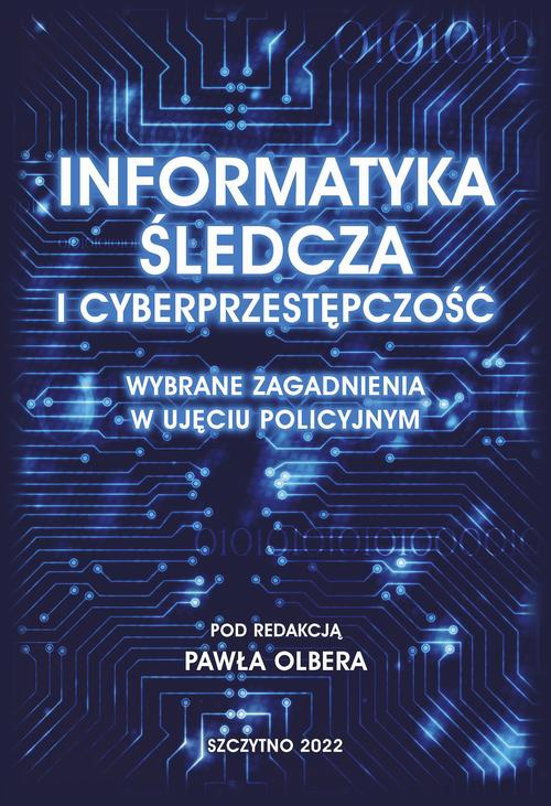 The cover of the book titled: Informatyka śledcza i cyberprzestępczość. Wybrane zagadnienia w ujęciu policyjnym