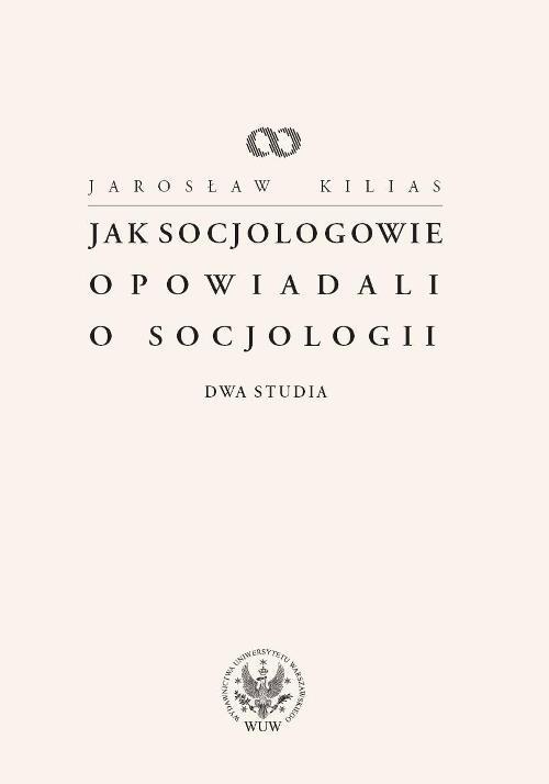 Okładka książki o tytule: Jak socjologowie opowiadali o socjologii