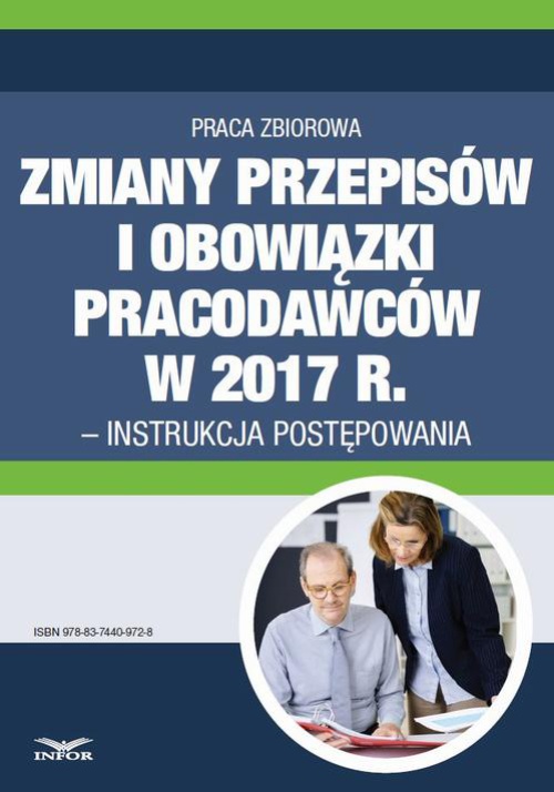 Okładka książki o tytule: Zmiany przepisów i obowiązki pracodawców w 2017 r. - instrukcja postępowania