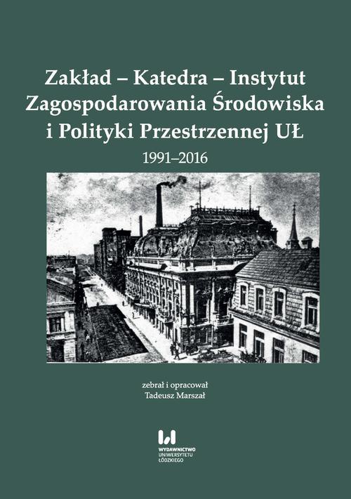 Обкладинка книги з назвою:Zakład - Katedra - Instytut Zagospodarowania Środowiska i Polityki Przestrzennej UŁ 1991-2016
