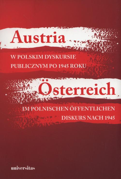 Okładka:Austria w polskim dyskursie publicznym po 1945 roku / Österreich im polnischen öffentlichen Diskurs nach 1945 