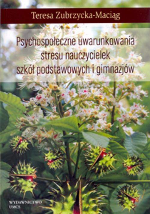 Okładka książki o tytule: Psychospołeczne uwarunkowania stresu nauczycielek szkół podstawowych i gimnazjów