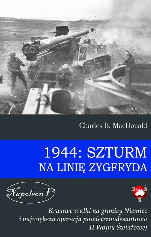 The cover of the book titled: 1944: Szturm na Linię Zygfryda