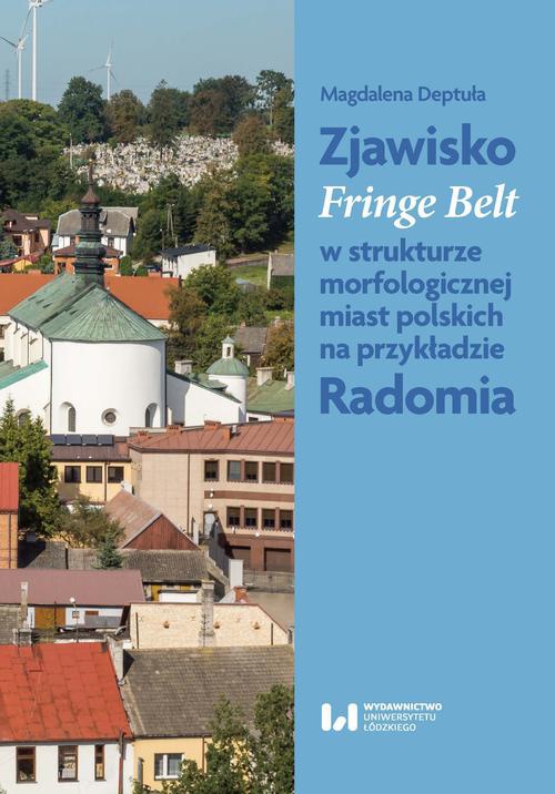 Okładka książki o tytule: Zjawisko Fringe Belt w strukturze morfologicznej miast polskich na przykładzie Radomia