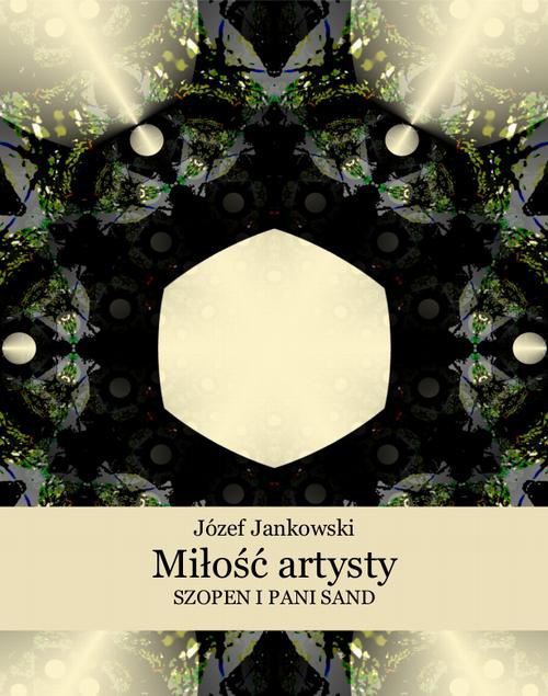 The cover of the book titled: Miłość artysty. Szopen i pani Sand