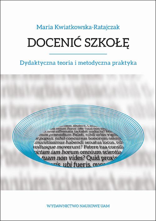 The cover of the book titled: Docenić szkołę. Dydaktyczna teoria i metodyczna praktyka
