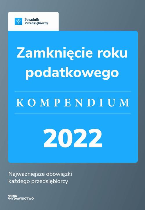 Okładka książki o tytule: Zamknięcie roku podatkowego - kompendium 2022