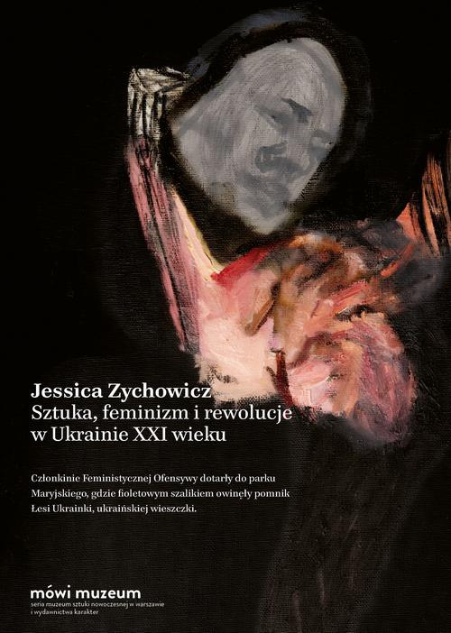 Okładka książki o tytule: Sztuka, feminizm i rewolucje w Ukrainie XXI wieku