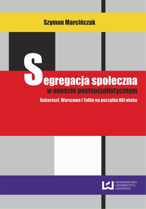 The cover of the book titled: Segregacja społeczna w mieście postsocjalistycznym. Bukareszt, Warszawa i Tallin na początku XXI wieku