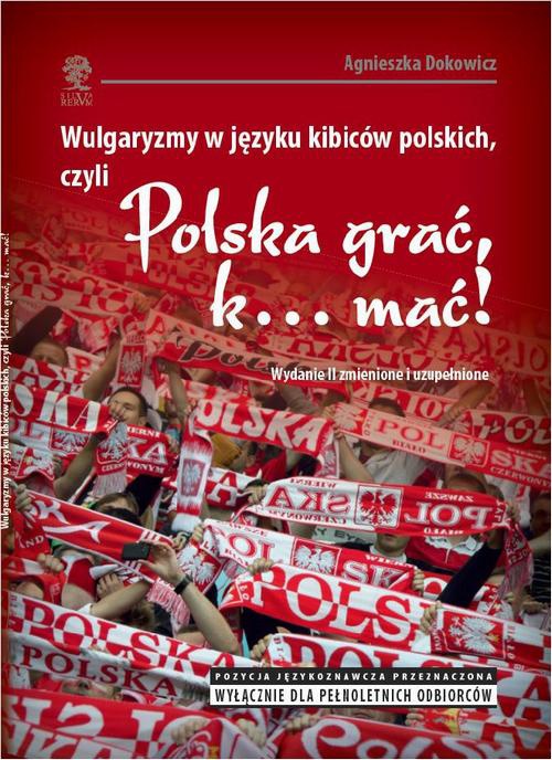 Обкладинка книги з назвою:Wulgaryzmy w języku kibiców polskich, czyli „Polska grać, k… mać!”