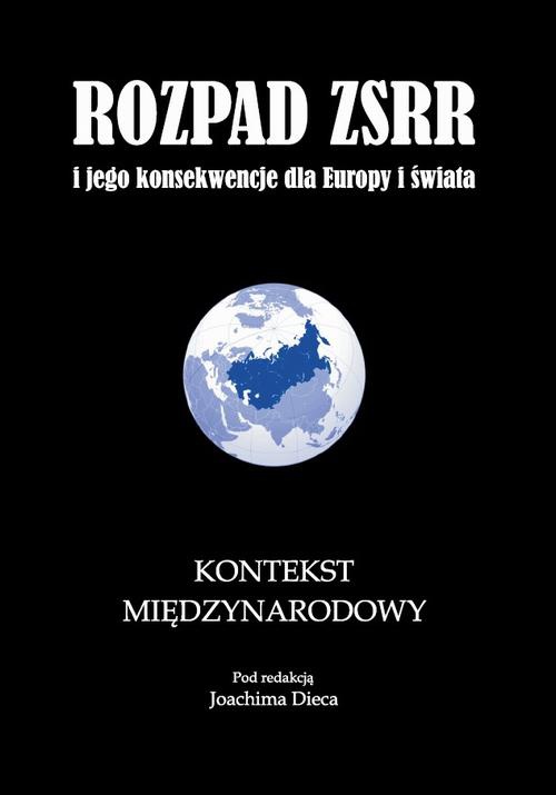 Okładka:Rozpad ZSRR i jego konsekwencje dla Europy i świata część 3 Kontekst międzynarodowy 
