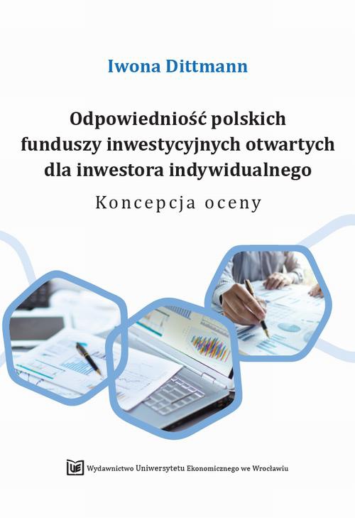 Okładka książki o tytule: Odpowiedniość polskich funduszy inwestycyjnych otwartych dla inwestora indywidualnego. Koncepcja oceny