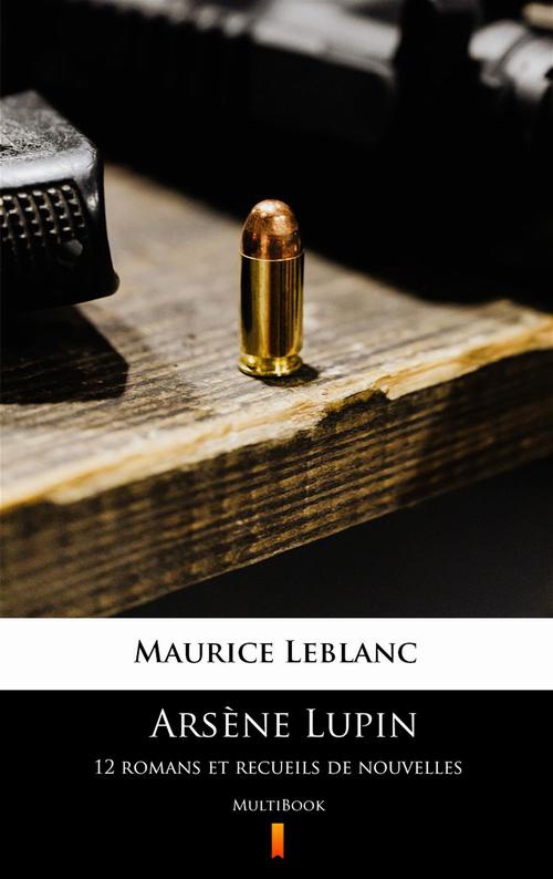 The cover of the book titled: Arsène Lupin. 12 romans et recueils de nouvelles