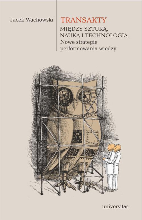 The cover of the book titled: Transakty Między sztuką nauką i technologią Nowe strategie performowania wiedzy