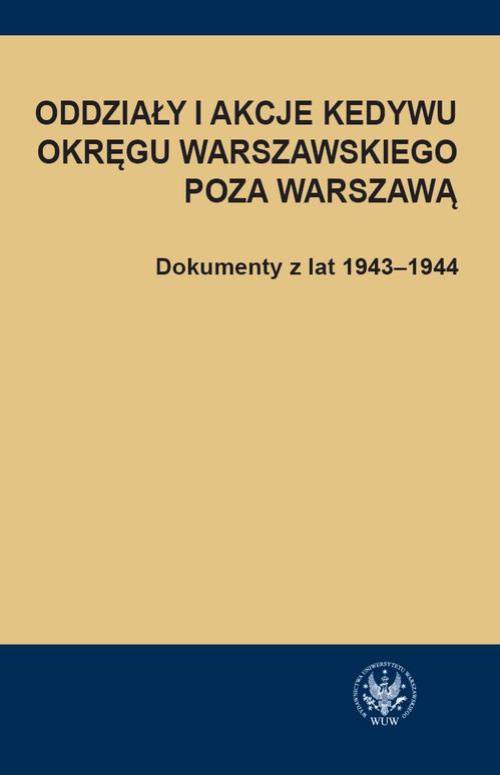 Обкладинка книги з назвою:Oddziały i akcje Kedywu Okręgu Warszawskiego poza Warszawą