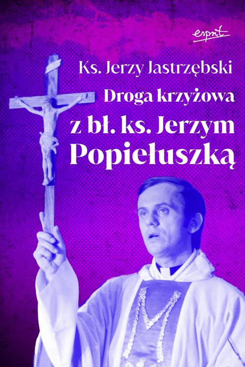 Okładka:Droga krzyżowa z bł. ks. Jerzym Popiełuszką 