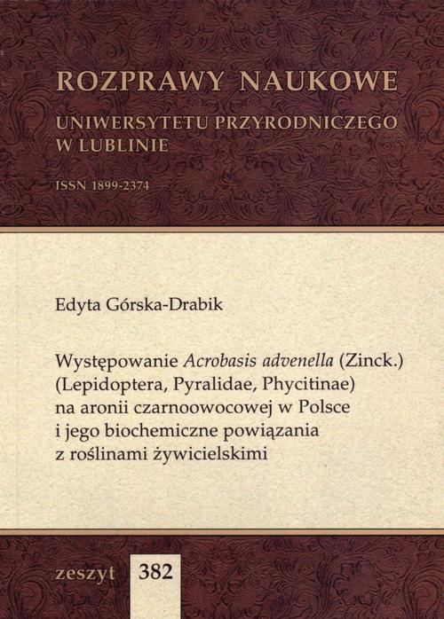 The cover of the book titled: Występowanie Acrobasis advenella (Zinck.) (Lepidoptera, Pyralidae, Phycitinae) na aronii czarnoowocowej w Polsce i jego biochemiczne powiązania z roślinami żywicielskimi