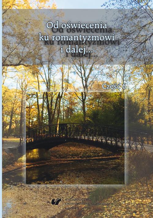 The cover of the book titled: Od oświecenia ku romantyzmowi i dalej… Autorzy – dzieła – czytelnicy. Cz. 6