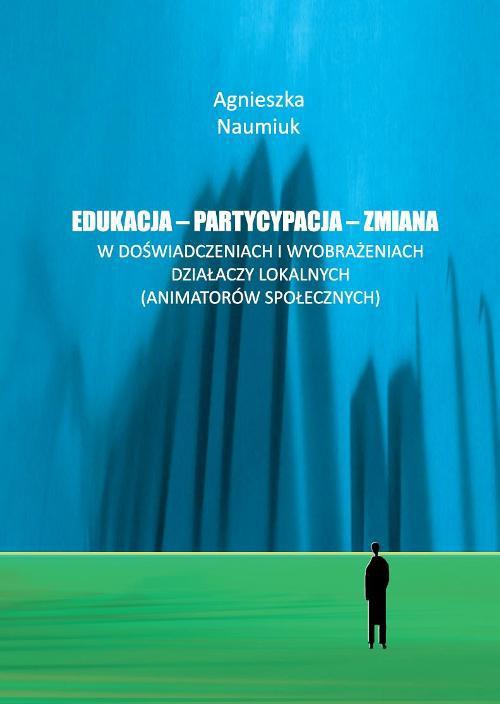 Okładka książki o tytule: Edukacja - partycypacja - zmiana w doświadczeniach i wyobrażeniach działaczy lokalnych