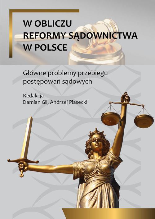 Okładka książki o tytule: W obliczu reformy sądownictwa w Polsce. Główne problemy przebiegu postepowań sądowych