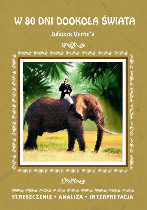 Okładka książki o tytule: W 80 dni dookoła świata Juliusza Verne’a. Streszczenie, analiza, interpretacja