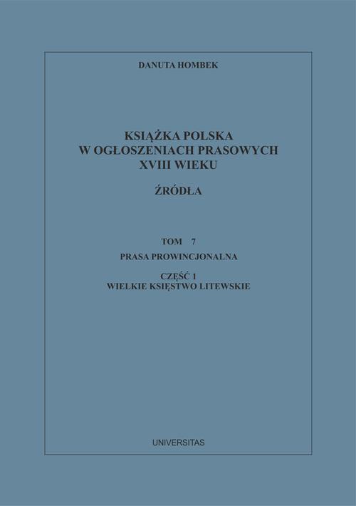The cover of the book titled: Książka polska w ogłoszeniach prasowych XVIII wieku. Źródła. Tom 7. Prasa prowincjonalna, Część 1. Wielkie Księstwo Litewskie