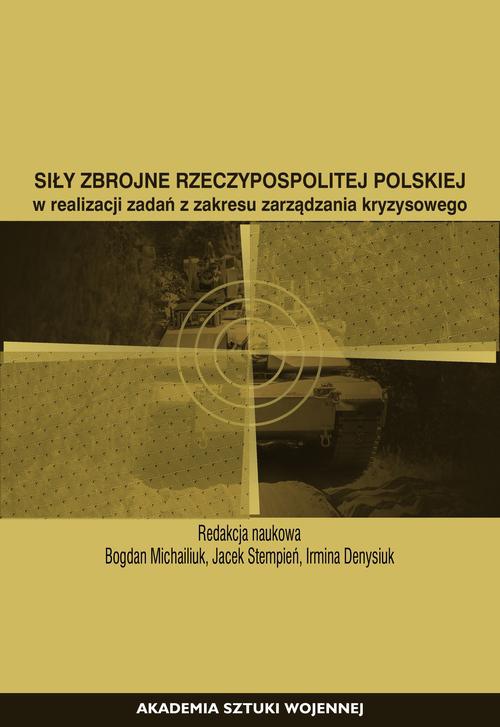 Okładka książki o tytule: Siły Zbrojne Rzeczypospolitej Polskiej w realizacji zadań z zakresu zarządzania kryzysowego