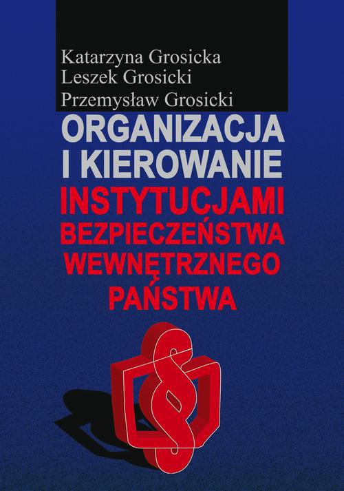 The cover of the book titled: Organizacja i kierowanie instytucjami bezpieczeństwa wewnętrznego państwa
