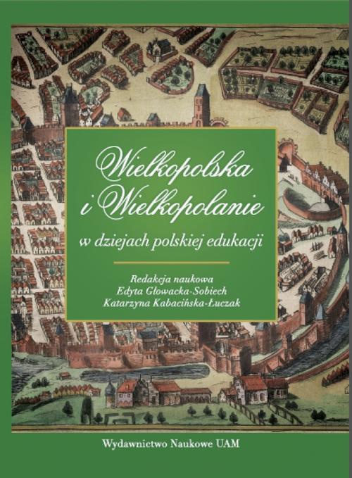 The cover of the book titled: Wielkopolska i Wielkopolanie w dziejach polskiej edukacji