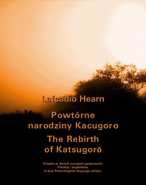 Okładka książki o tytule: Powtórne narodziny Kacugoro. The Rebirth of Katsugorō