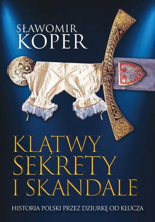 Okładka:Klątwy, sekrety i skandale. Historia Polski przez dziurkę od klucza 