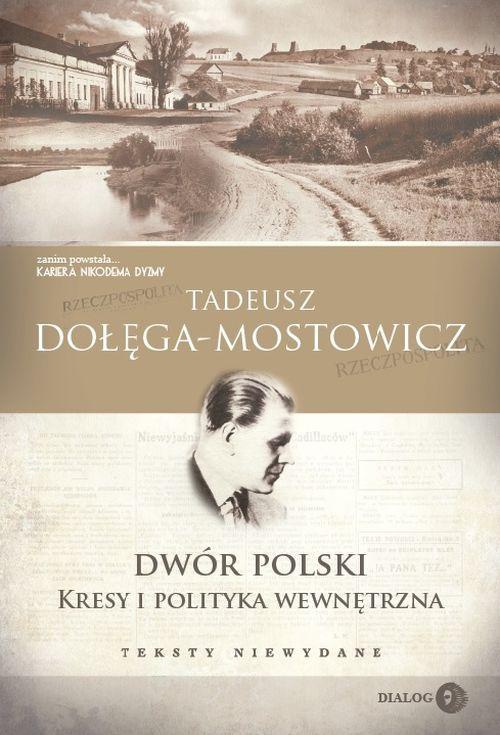 The cover of the book titled: Dwór Polski. Kresy i polityka wewnętrzna. Teksty niewydane