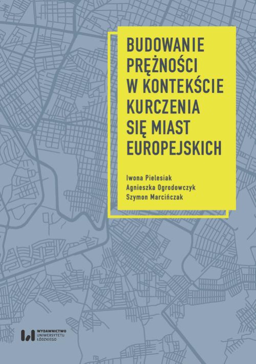 The cover of the book titled: Budowanie prężności w kontekście kurczenia się miast europejskich