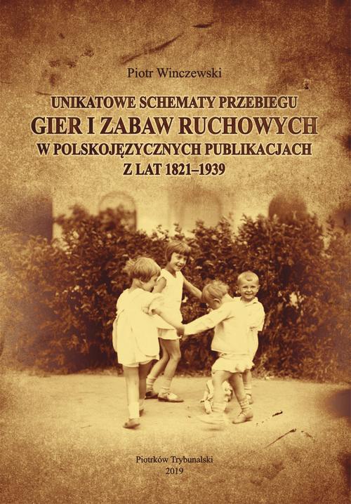 Обложка книги под заглавием:Unikatowe schematy przebiegu gier i zabaw ruchowych w polskojęzycznych publikacjach z lat 1821-1939.