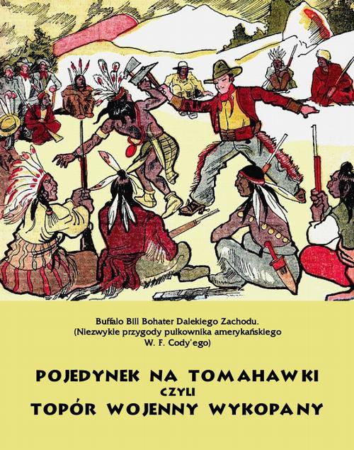 Okładka:Pojedynek na tomahawki czyli Topór wojenny wykopany. Buffalo Bill Bohater Dalekiego Zachodu 